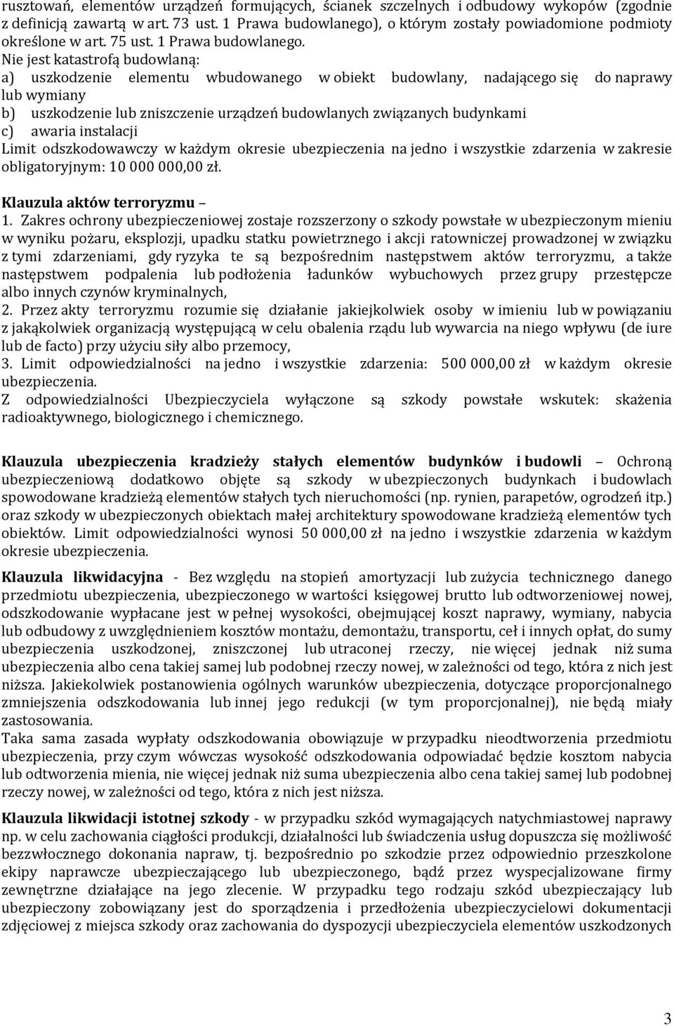 Nie jest katastrofą budowlaną: a) uszkodzenie elementu wbudowanego w obiekt budowlany, nadającego się do naprawy lub wymiany b) uszkodzenie lub zniszczenie urządzeń budowlanych związanych budynkami