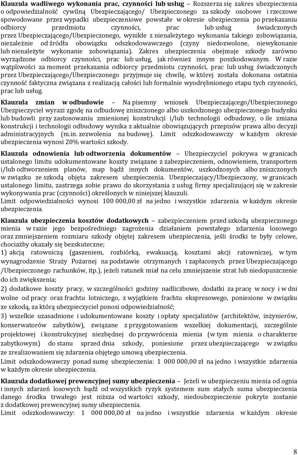 wykonania takiego zobowiązania, niezależnie od źródła obowiązku odszkodowawczego (czyny niedozwolone, niewykonanie lub nienależyte wykonanie zobowiązania).