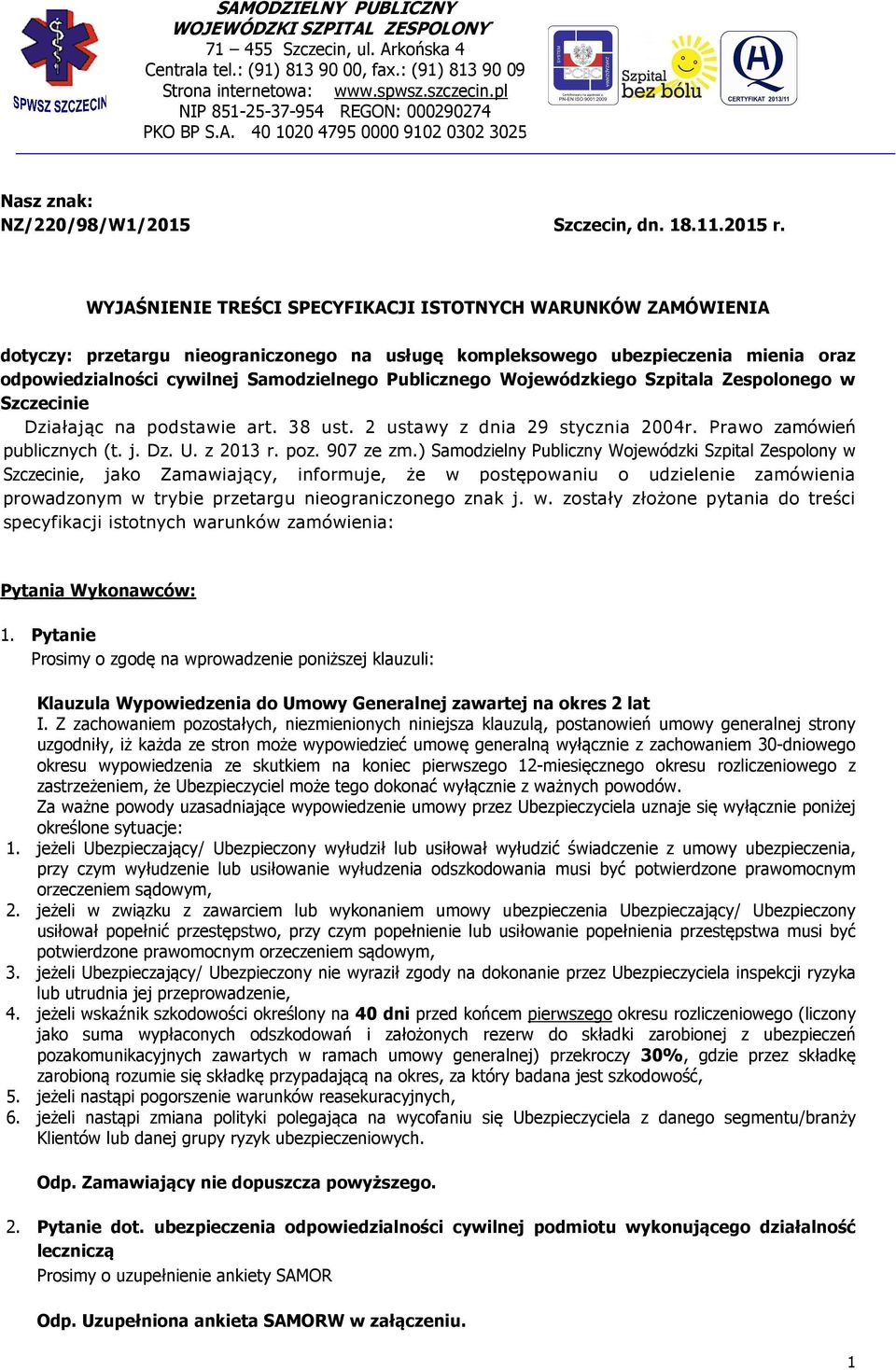 Publicznego Wojewódzkiego Szpitala Zespolonego w Szczecinie Działając na podstawie art. 38 ust. 2 ustawy z dnia 29 stycznia 2004r. Prawo zamówień publicznych (t. j. Dz. U. z 2013 r. poz. 907 ze zm.