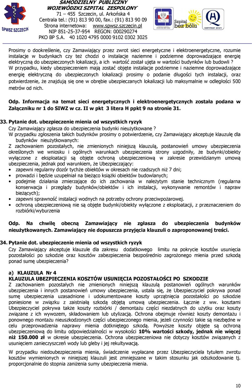 W przypadku, kiedy ubezpieczeniem mają zostać objęte instalacje podziemne i naziemne doprowadzające energię elektryczną do ubezpieczonych lokalizacji prosimy o podanie długości tych instalacji, oraz