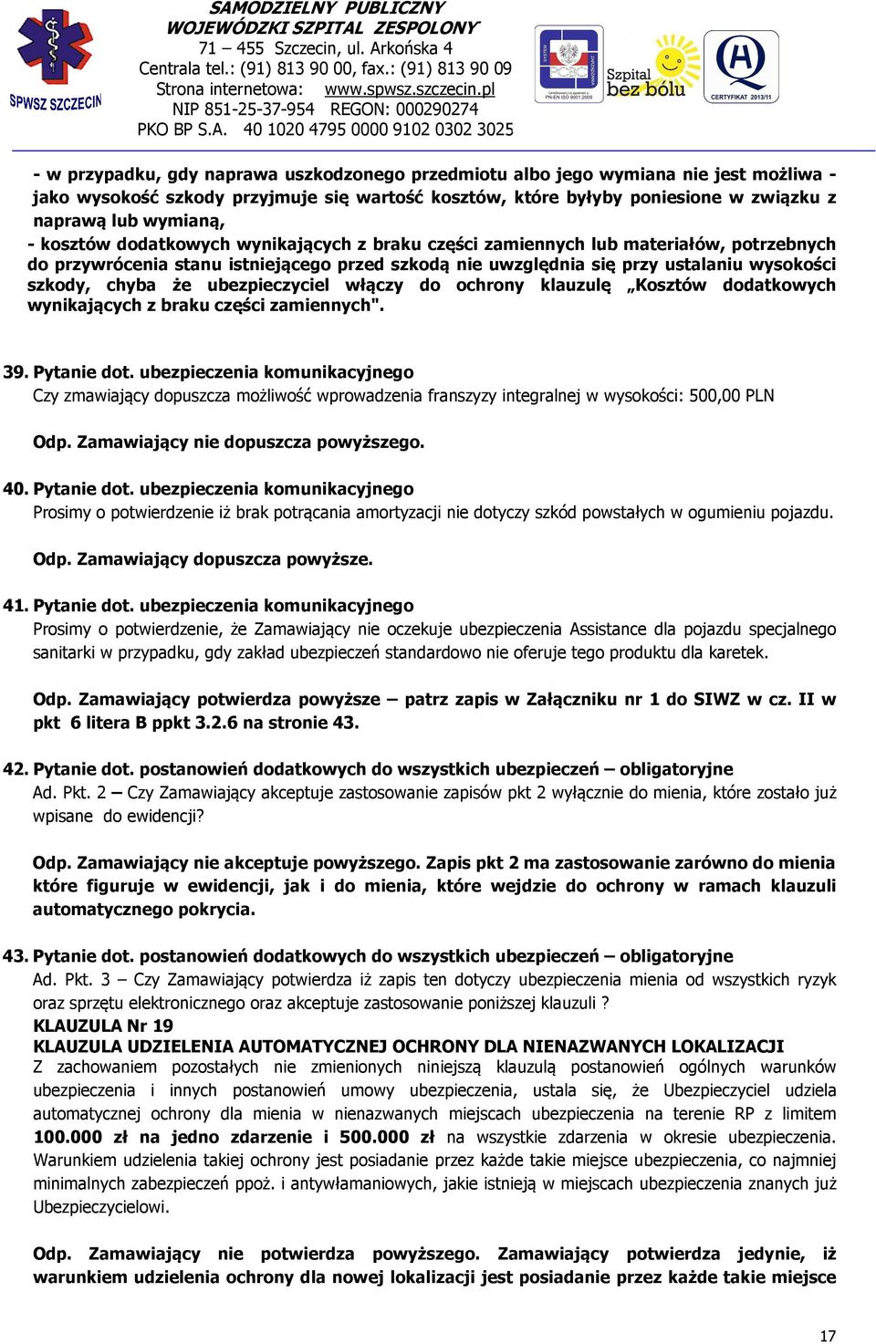 ubezpieczyciel włączy do ochrony klauzulę Kosztów dodatkowych wynikających z braku części zamiennych". 39. Pytanie dot.