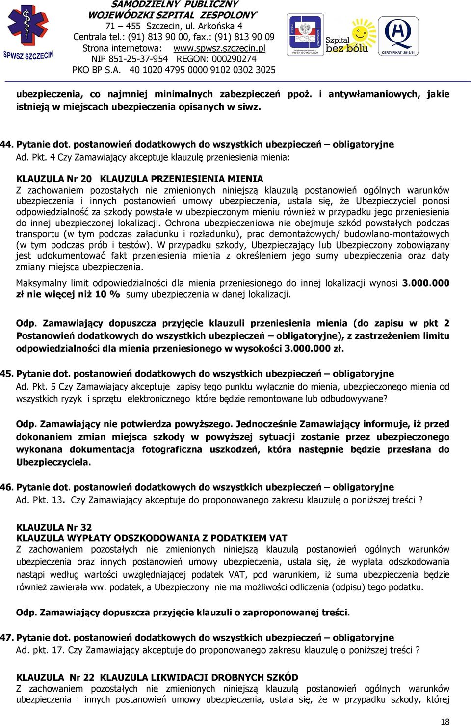 4 Czy Zamawiający akceptuje klauzulę przeniesienia mienia: KLAUZULA Nr 20 KLAUZULA PRZENIESIENIA MIENIA Z zachowaniem pozostałych nie zmienionych niniejszą klauzulą postanowień ogólnych warunków