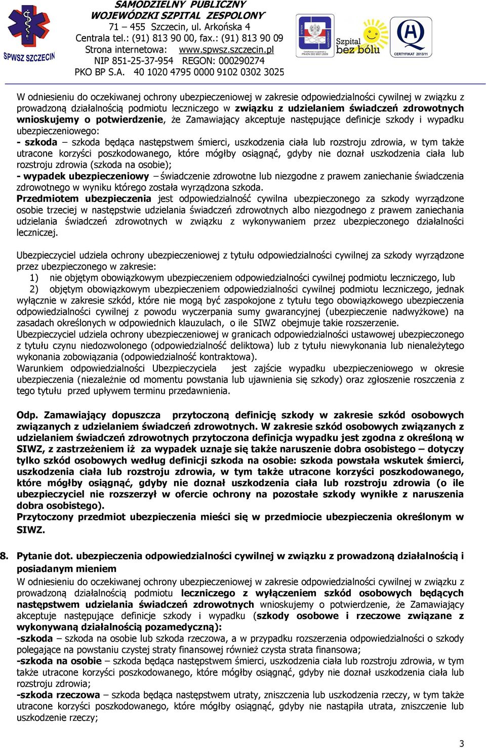 tym także utracone korzyści poszkodowanego, które mógłby osiągnąć, gdyby nie doznał uszkodzenia ciała lub rozstroju zdrowia (szkoda na osobie); - wypadek ubezpieczeniowy świadczenie zdrowotne lub