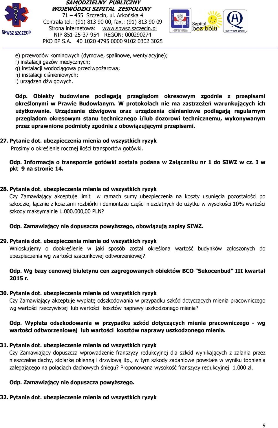 Urządzenia dźwigowe oraz urządzenia ciśnieniowe podlegają regularnym przeglądom okresowym stanu technicznego i/lub dozorowi technicznemu, wykonywanym przez uprawnione podmioty zgodnie z