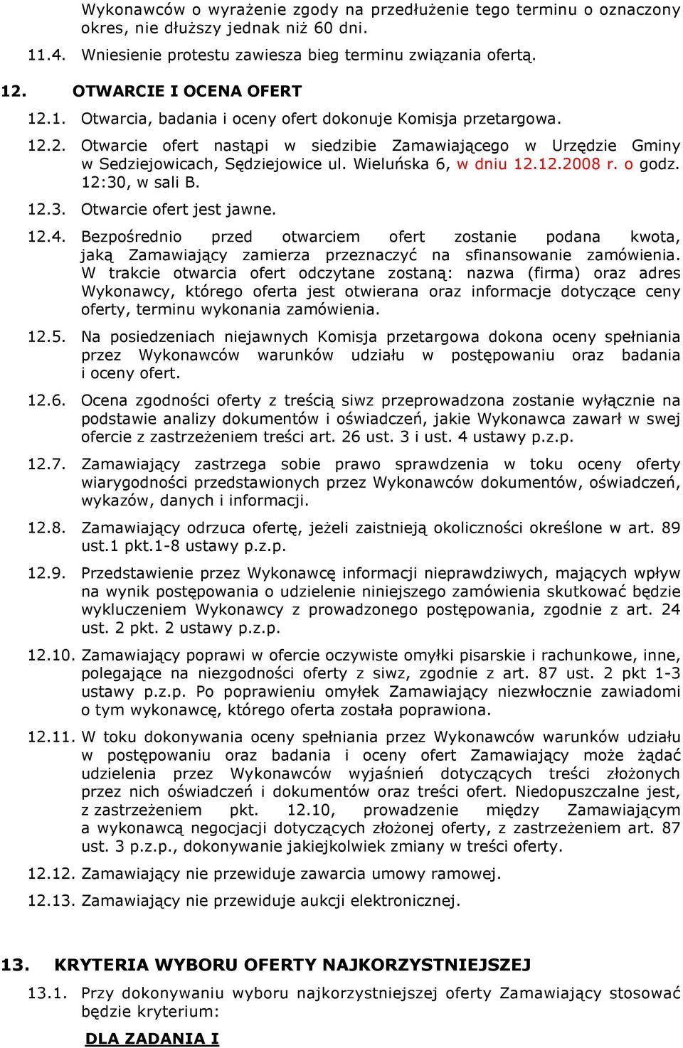 Wieluńska 6, w dniu 12.12.2008 r. o godz. 12:30, w sali B. 12.3. Otwarcie ofert jest jawne. 12.4.