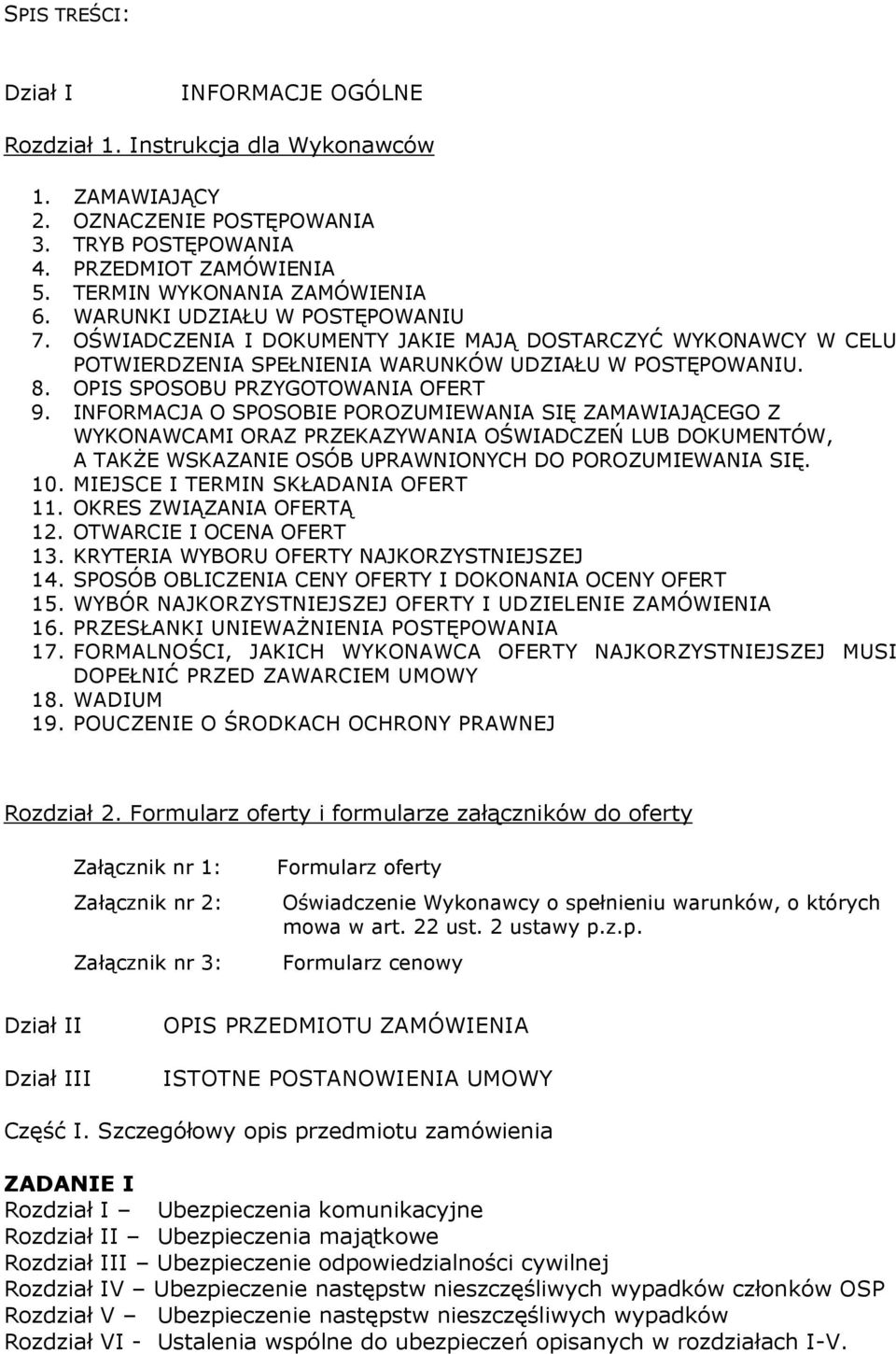 INFORMACJA O SPOSOBIE POROZUMIEWANIA SIĘ ZAMAWIAJĄCEGO Z WYKONAWCAMI ORAZ PRZEKAZYWANIA OŚWIADCZEŃ LUB DOKUMENTÓW, A TAKśE WSKAZANIE OSÓB UPRAWNIONYCH DO POROZUMIEWANIA SIĘ. 10.