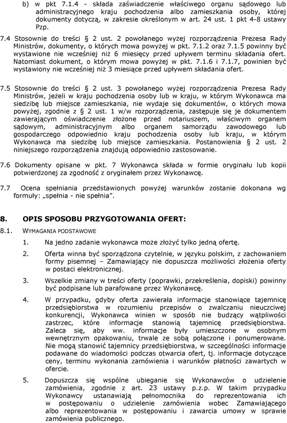 Natomiast dokument, o którym mowa powyŝej w pkt. 7.1.6 i 7.1.7, powinien być wystawiony nie wcześniej niŝ 3 miesiące przed upływem składania ofert. 7.5 Stosownie do treści 2 ust.