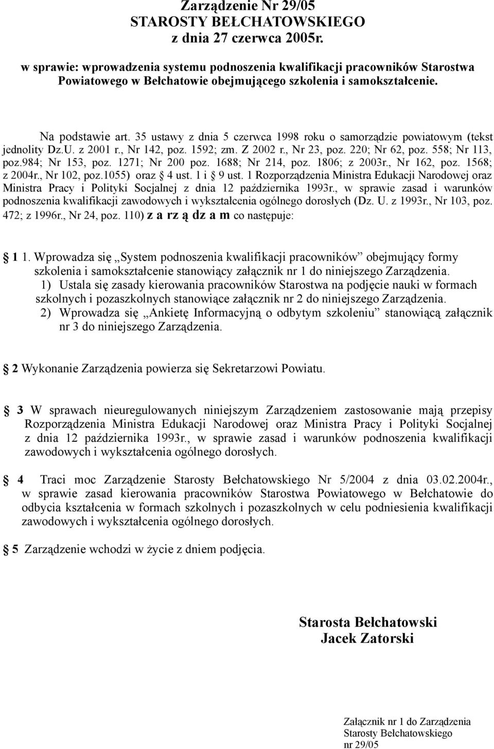 35 ustawy z dnia 5 czerwca 1998 roku o samorządzie powiatowym (tekst jednolity Dz.U. z 2001 r., Nr 142, poz. 1592; zm. Z 2002 r., Nr 23, poz. 220; Nr 62, poz. 558; Nr 113, poz.984; Nr 153, poz.