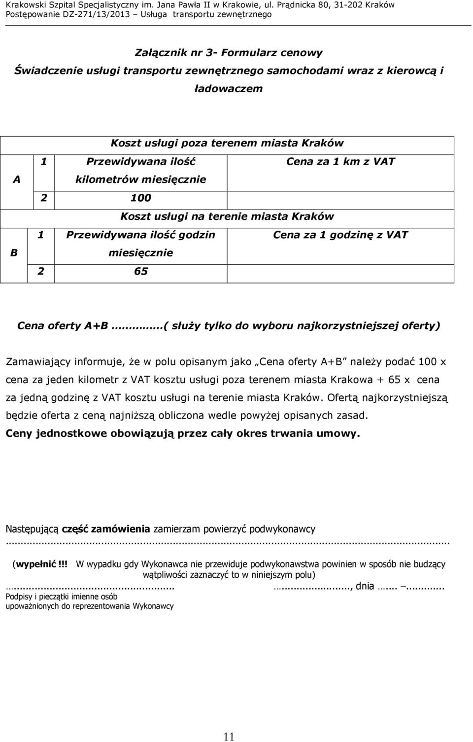 oferty) Zamawiający informuje, że w polu opisanym jako Cena oferty A+B należy podać 100 x cena za jeden kilometr z VAT kosztu usługi poza terenem miasta Krakowa + 65 x cena za jedną godzinę z VAT