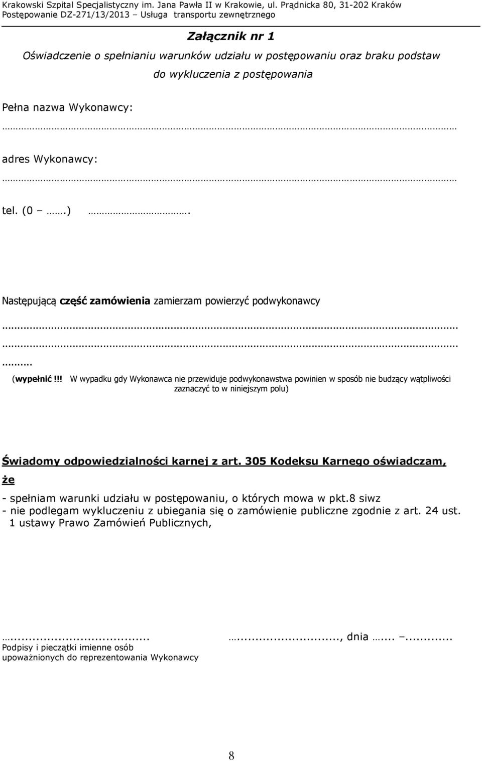 !! W wypadku gdy Wykonawca nie przewiduje podwykonawstwa powinien w sposób nie budzący wątpliwości zaznaczyć to w niniejszym polu) Świadomy odpowiedzialności karnej z art.