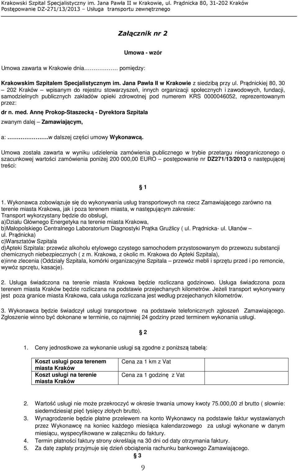 0000046052, reprezentowanym przez: dr n. med. Annę Prokop-Staszecką - Dyrektora Szpitala zwanym dalej Zamawiającym, a:.w dalszej części umowy Wykonawcą.