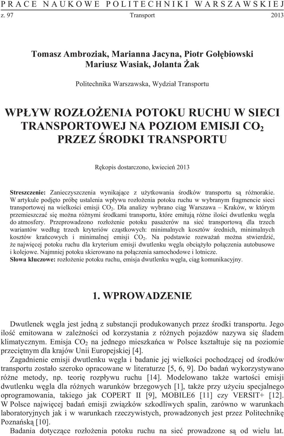 EMISJI CO 2 PRZEZ RODKI TRANSPORTU Rkopis dostarczono, kwiecie 2013 Streszczenie: Zanieczyszczenia wynikajce z uytkowania rodków transportu s rónorakie.