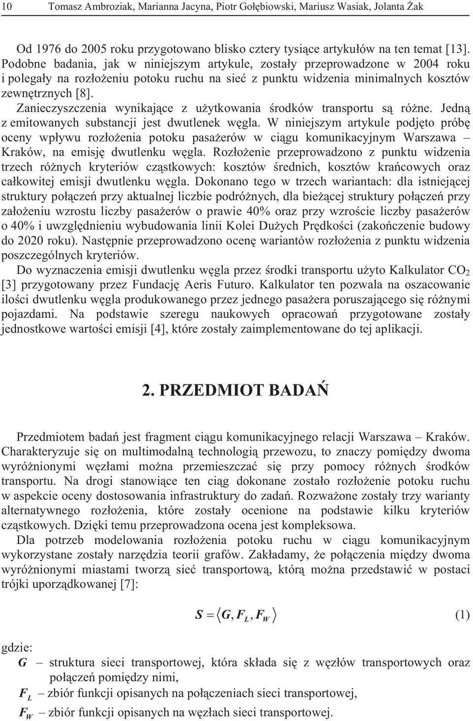 Zanieczyszczenia wynikajce z uytkowania rodków transportu s róne. Jedn z emitowanych substancji jest dwutlenek wgla.