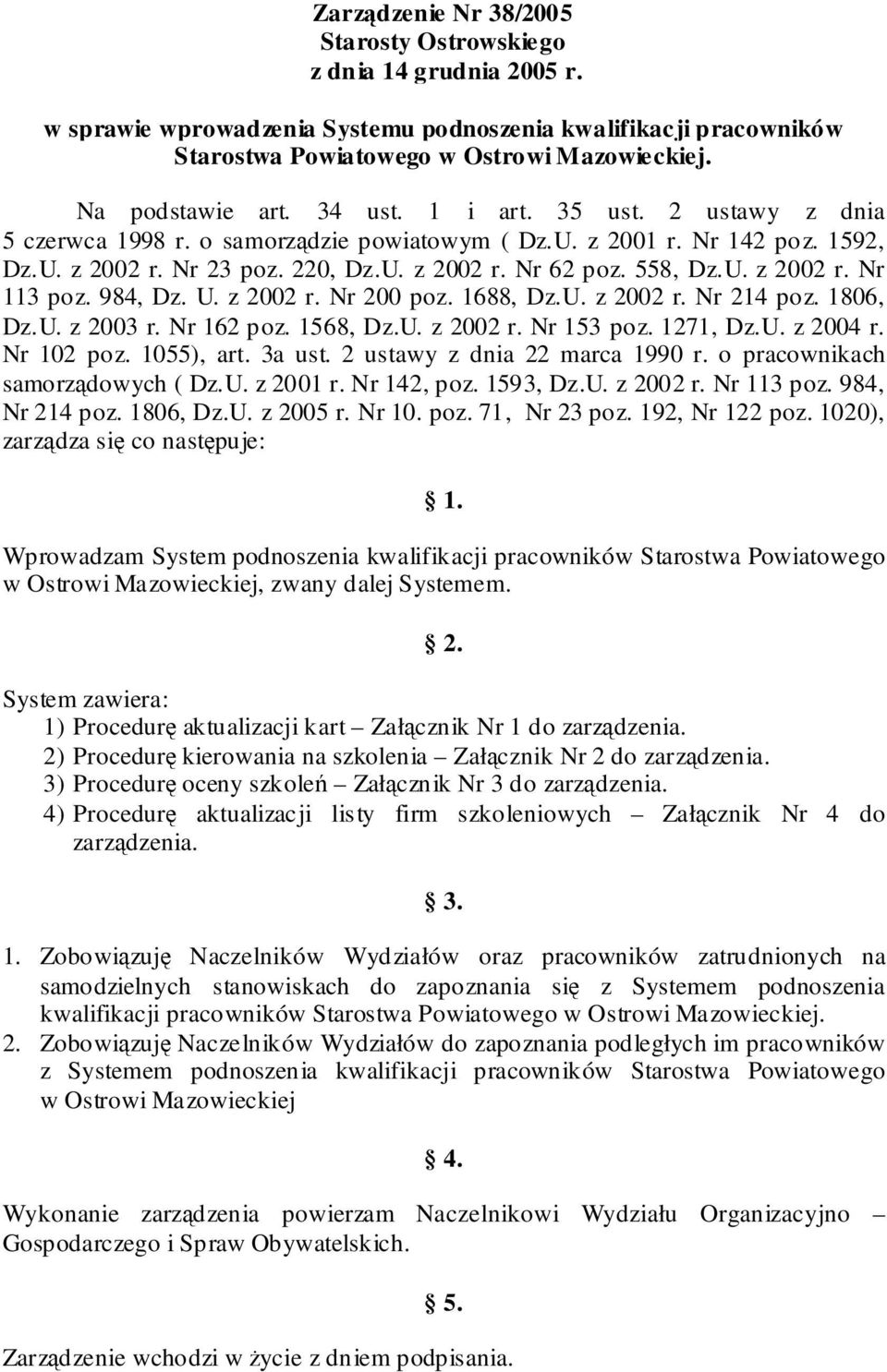 558, Dz.U. z 2002 r. Nr 113 poz. 984, Dz. U. z 2002 r. Nr 200 poz. 1688, Dz.U. z 2002 r. Nr 214 poz. 1806, Dz.U. z 2003 r. Nr 162 poz. 1568, Dz.U. z 2002 r. Nr 153 poz. 1271, Dz.U. z 2004 r.