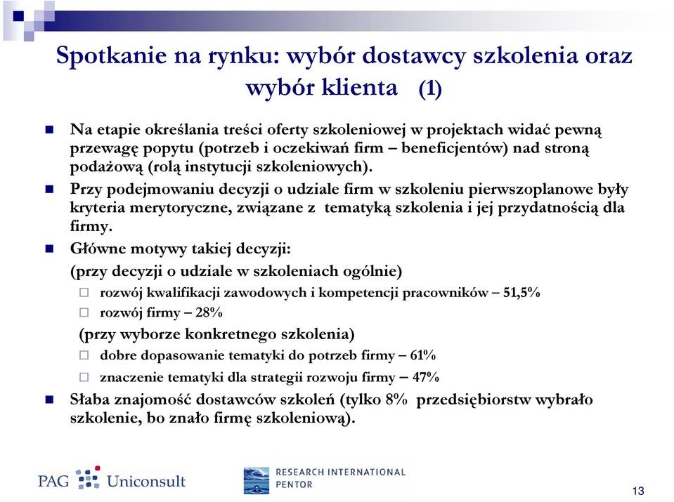 Przy podejmowaniu decyzji o udziale firm w szkoleniu pierwszoplanowe były kryteria merytoryczne, związane z tematyką szkolenia i jej przydatnością dla firmy.