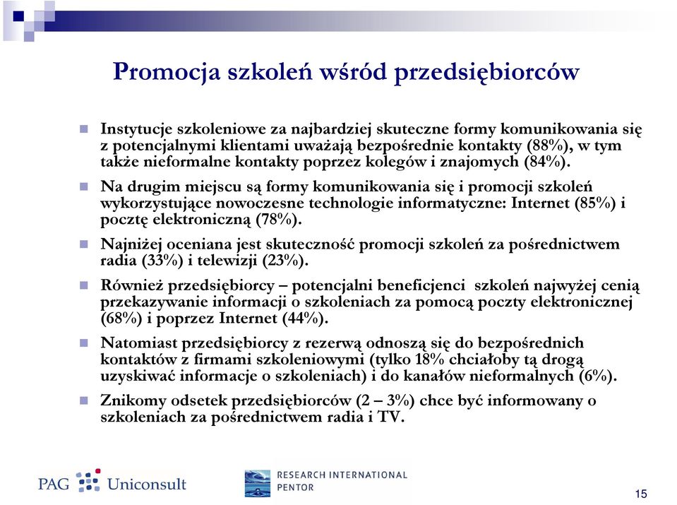 Na drugim miejscu są formy komunikowania się i promocji szkoleń wykorzystujące nowoczesne technologie informatyczne: Internet (85%) i pocztę elektroniczną (78%).