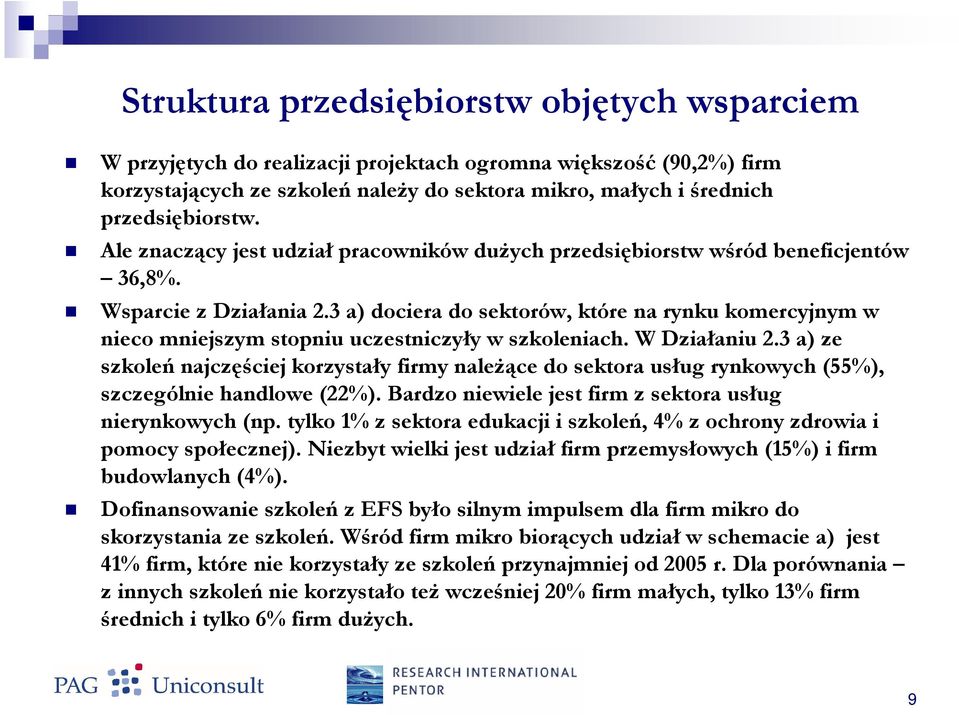 3 a) dociera do sektorów, które na rynku komercyjnym w nieco mniejszym stopniu uczestniczyły w szkoleniach. W Działaniu 2.