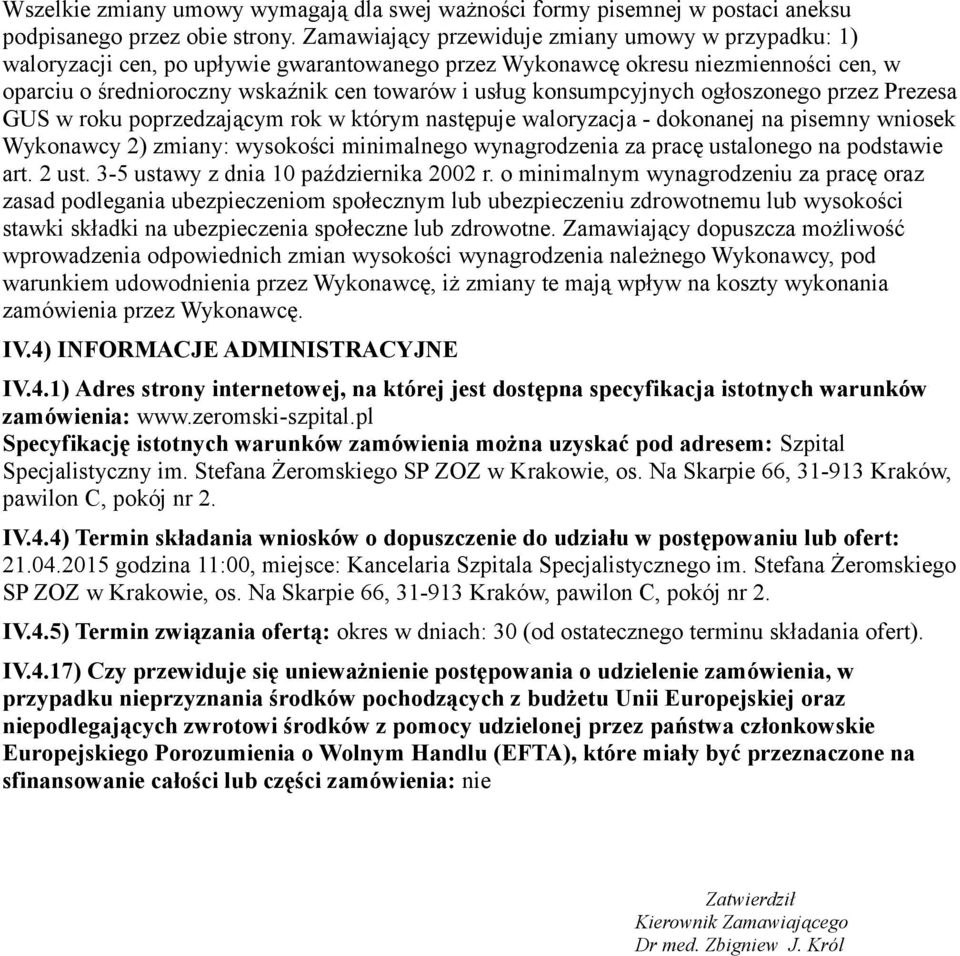 konsumpcyjnych ogłoszonego przez Prezesa GUS w roku poprzedzającym rok w którym następuje waloryzacja - dokonanej na pisemny wniosek Wykonawcy 2) zmiany: wysokości minimalnego wynagrodzenia za pracę