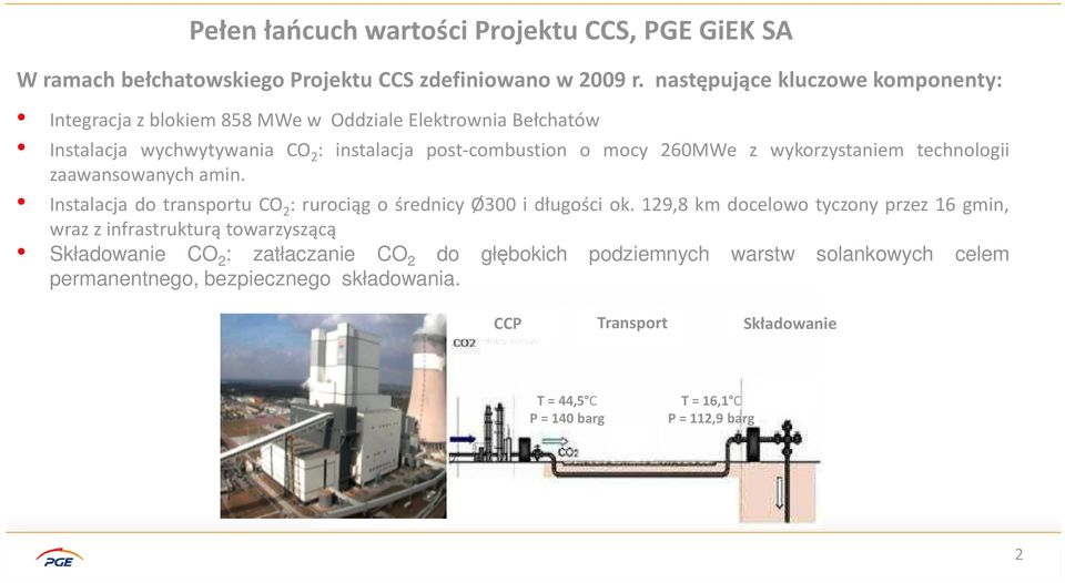 wykorzystaniem technologii zaawansowanych amin. Instalacja do transportu CO 2 : rurociąg o średnicy Ø300 i długości ok.