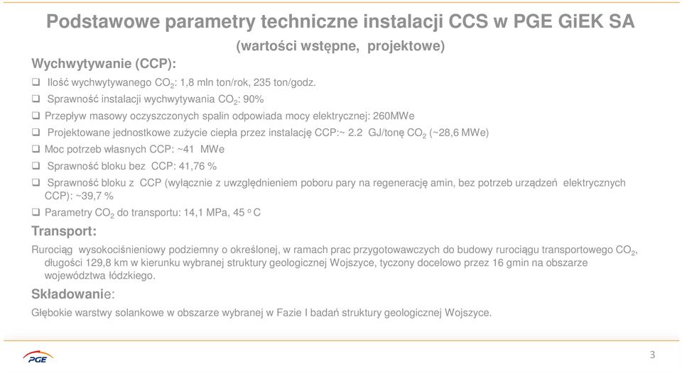 2 GJ/tonę CO 2 (~28,6 MWe) Moc potrzeb własnych CCP: ~41 MWe Sprawność bloku bez CCP: 41,76 % Sprawność bloku z CCP (wyłącznie z uwzględnieniem poboru pary na regenerację amin, bez potrzeb urządzeń