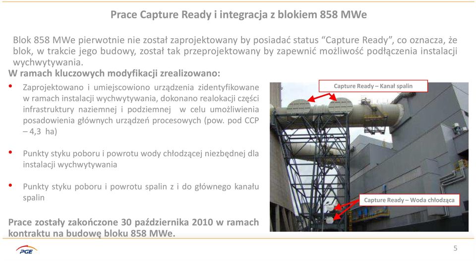 W ramach kluczowych modyfikacji zrealizowano: Zaprojektowano i umiejscowiono urządzenia zidentyfikowane w ramach instalacji wychwytywania, dokonano realokacji części infrastruktury naziemnej i