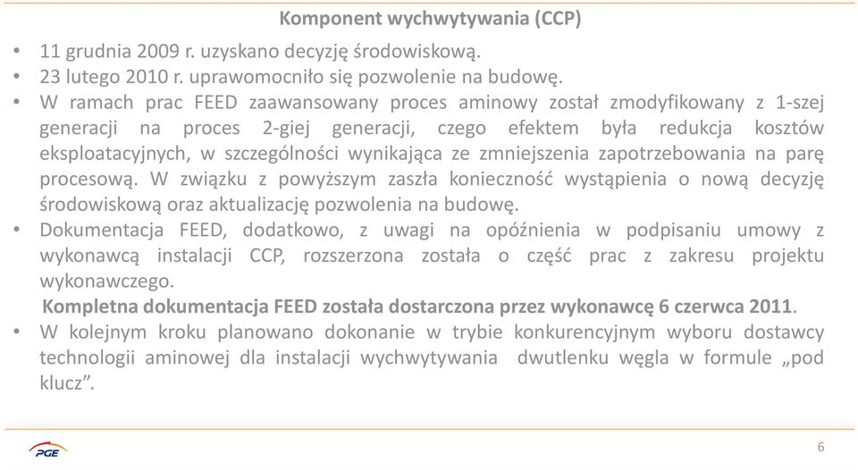 zmniejszenia zapotrzebowania na parę procesową. W związku z powyższym zaszła konieczność wystąpienia o nową decyzję środowiskową oraz aktualizację pozwolenia na budowę.