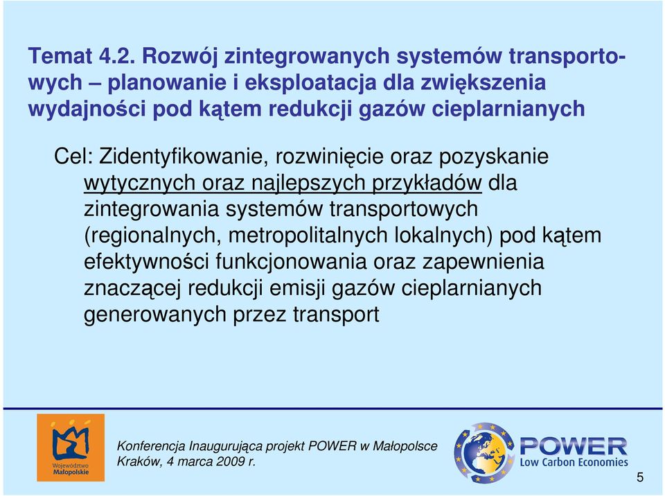 redukcji gazów cieplarnianych Cel: Zidentyfikowanie, rozwinięcie oraz pozyskanie wytycznych oraz najlepszych