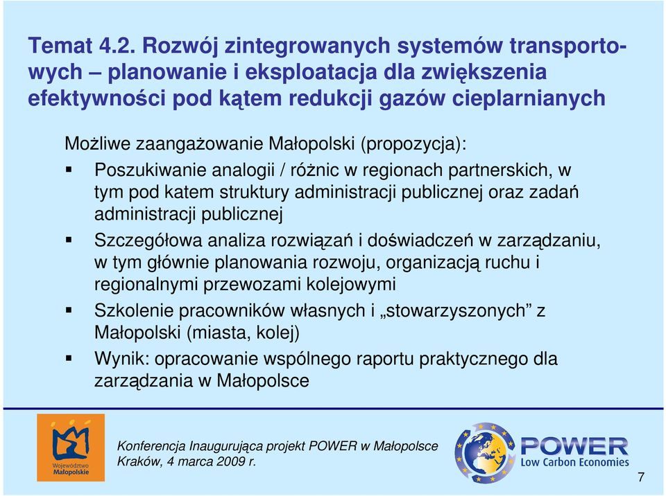 Małopolski (propozycja): Poszukiwanie analogii / róŝnic w regionach partnerskich, w tym pod katem struktury administracji publicznej oraz zadań administracji