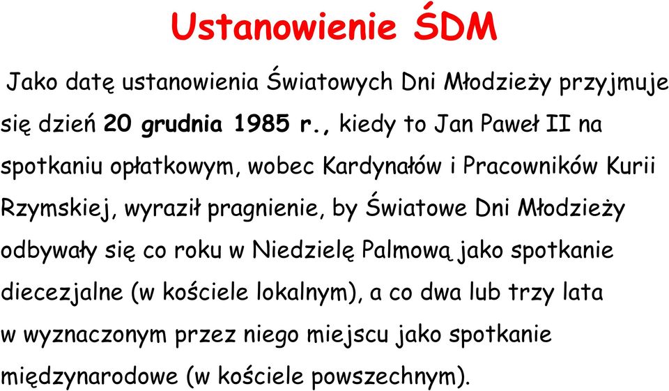 pragnienie, by Światowe Dni Młodzieży odbywały się co roku w Niedzielę Palmową jako spotkanie diecezjalne (w