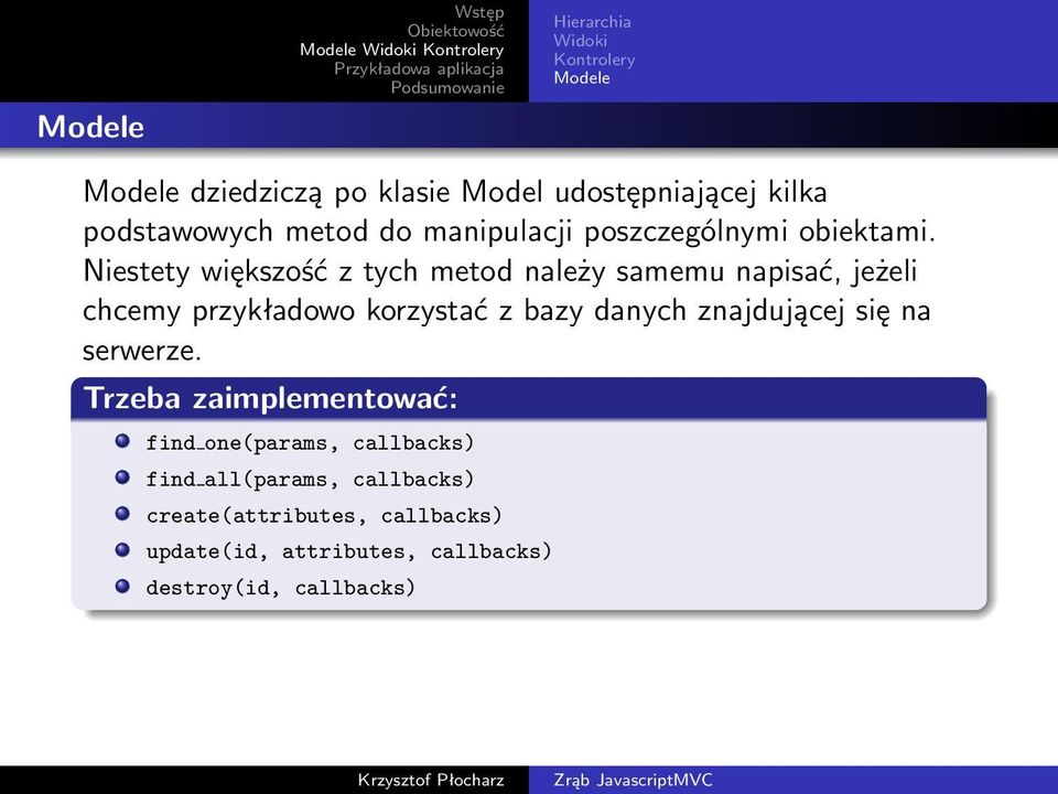 Niestety większość z tych metod należy samemu napisać, jeżeli chcemy przykładowo korzystać z bazy danych