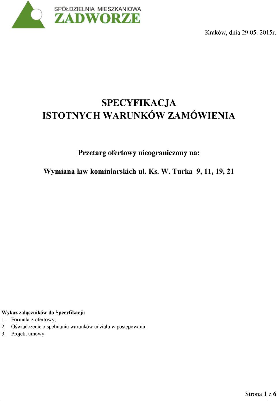 na: Wymiana ław kominiarskich ul. Ks. W. Turka 9, 11, 19, 21 Wykaz załączników do Specyfikacji: 1.