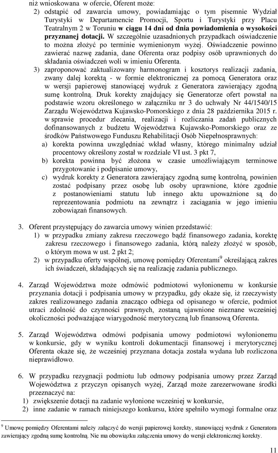 Oświadczenie powinno zawierać nazwę zadania, dane Oferenta oraz podpisy osób uprawnionych do składania oświadczeń woli w imieniu Oferenta.