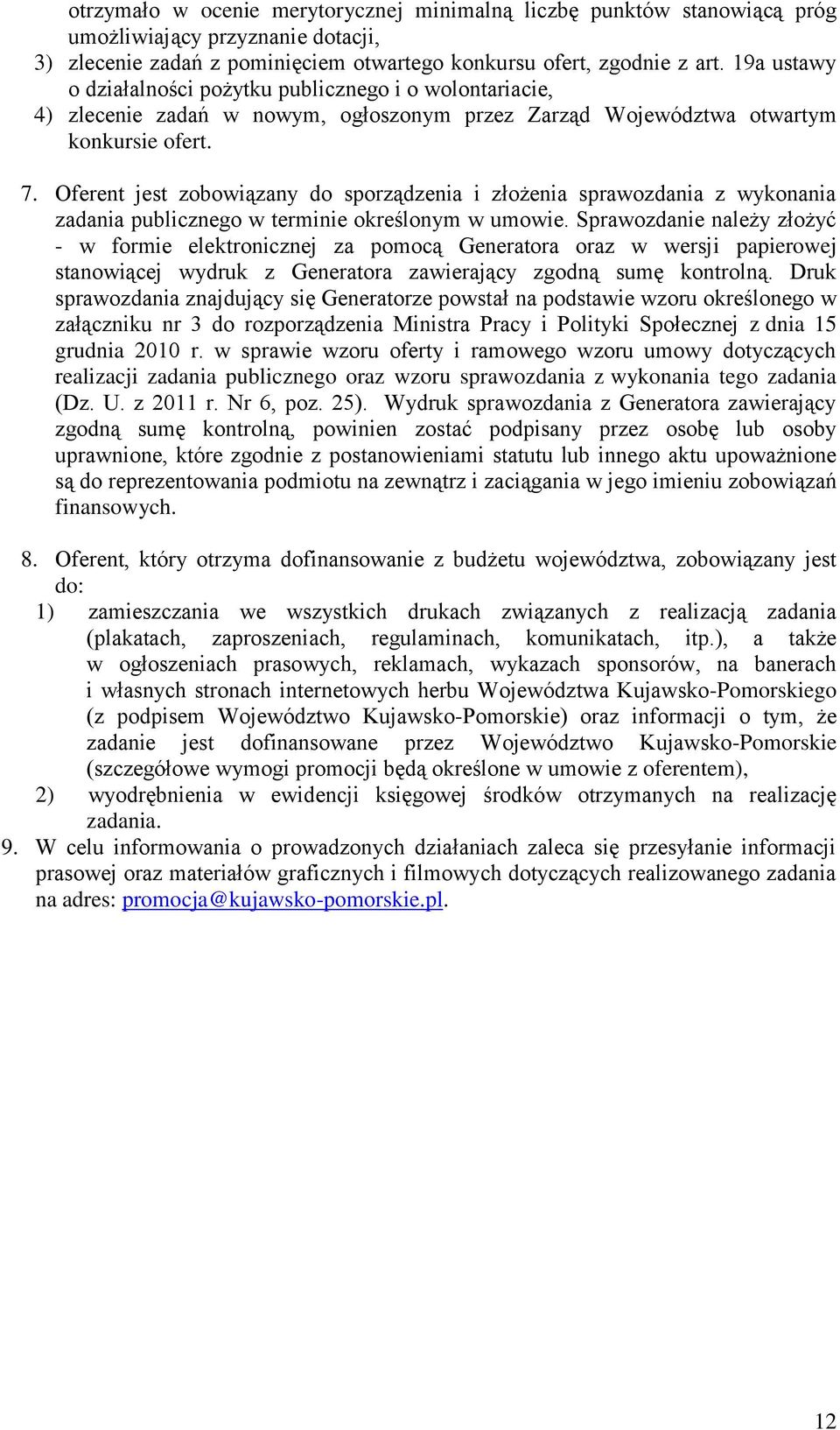 Oferent jest zobowiązany do sporządzenia i złożenia sprawozdania z wykonania zadania publicznego w terminie określonym w umowie.