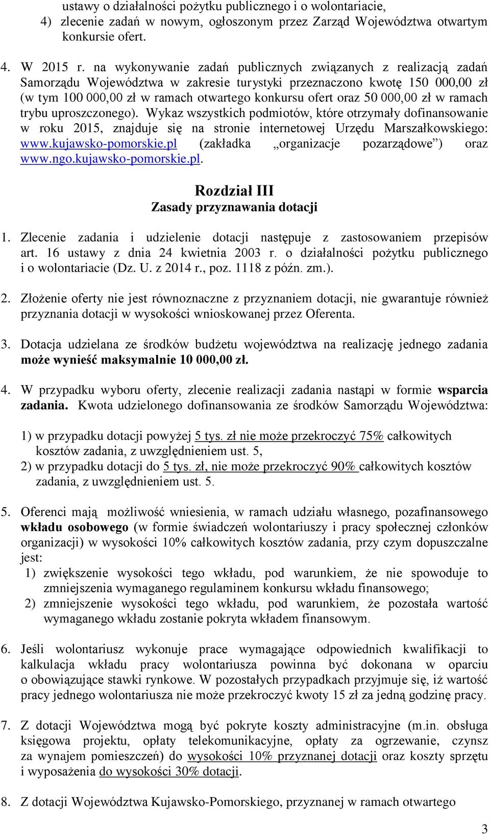 50 000,00 zł w ramach trybu uproszczonego). Wykaz wszystkich podmiotów, które otrzymały dofinansowanie w roku 2015, znajduje się na stronie internetowej Urzędu Marszałkowskiego: www.