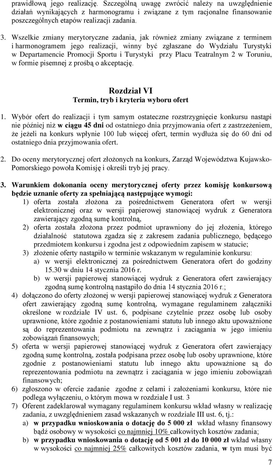 przy Placu Teatralnym 2 w Toruniu, w formie pisemnej z prośbą o akceptację. Rozdział VI Termin, tryb i kryteria wyboru ofert 1.