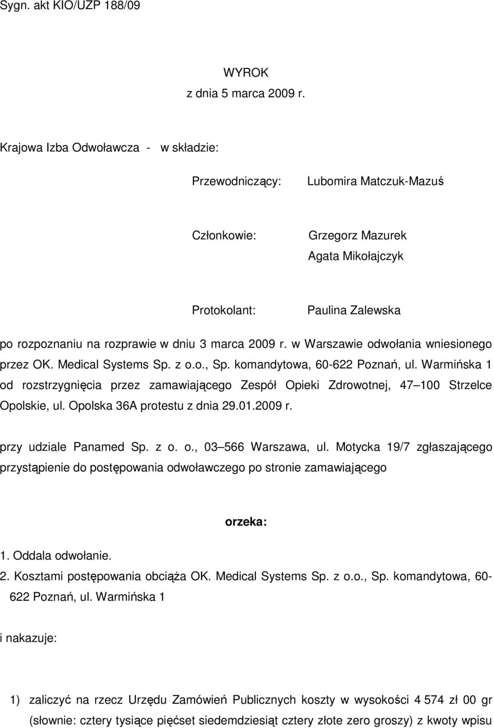 2009 r. w Warszawie odwołania wniesionego przez OK. Medical Systems Sp. z o.o., Sp. komandytowa, 60-622 Poznań, ul.