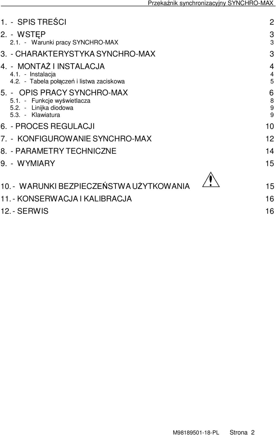 3. - Klawiatura 9 6. - PROCES REGULACJI 10 7. - KONFIGUROWANIE SYNCHRO-MAX 12 8. - PARAMETRY TECHNICZNE 14 9. - WYMIARY 15 10.