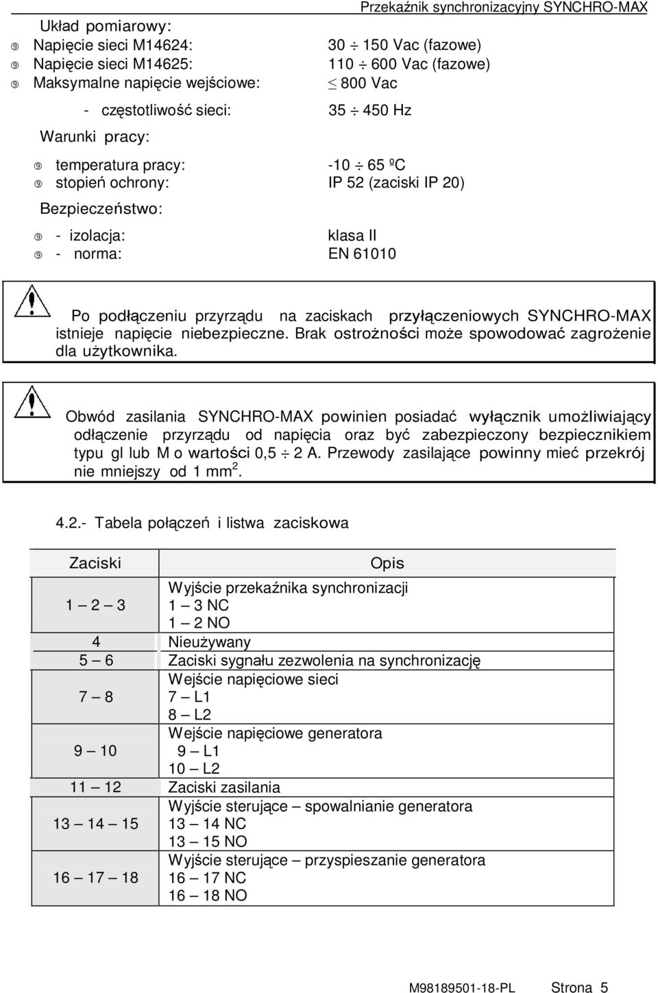 zaciskach przyłączeniowych SYNCHRO-MAX istnieje napięcie niebezpieczne. Brak ostrożności może spowodować zagrożenie dla użytkownika.