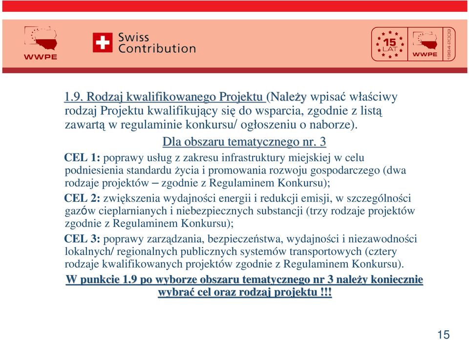 zwikszenia wydajnoci energii i redukcji emisji, w szczególnoci gazów cieplarnianych i niebezpiecznych substancji (trzy rodzaje projektów zgodnie z Regulaminem Konkursu); CEL 3: poprawy zarzdzania,