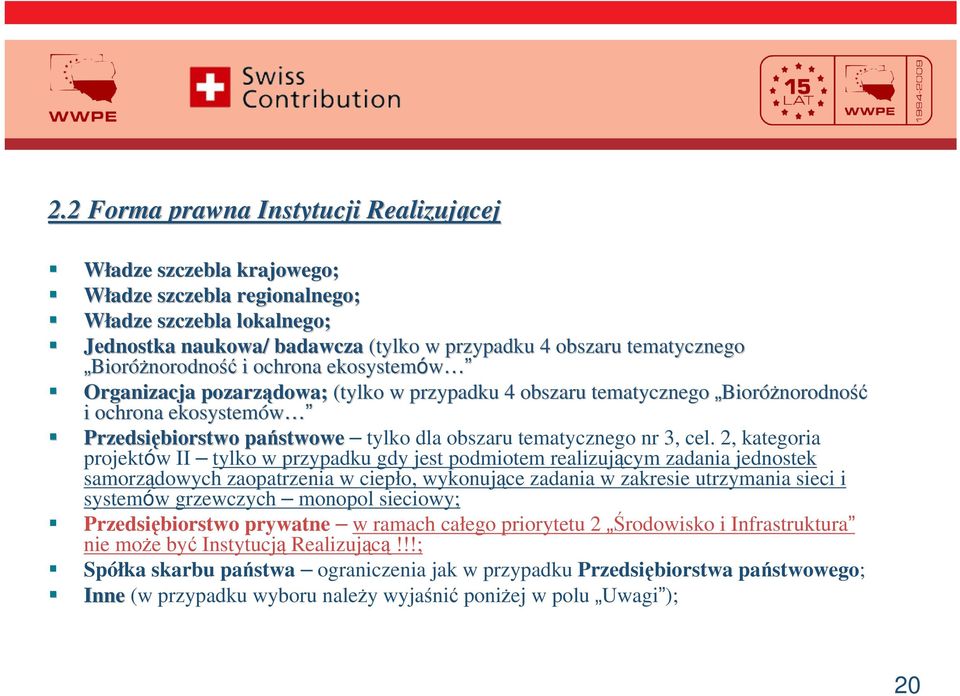 cel. 2, kategoria projektów II tylko w przypadku gdy jest podmiotem realizujcym zadania jednostek samorzdowych zaopatrzenia w ciepło, wykonujce zadania w zakresie utrzymania sieci i systemów