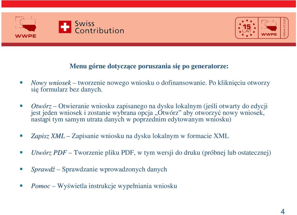 wniosek, nastpi tym samym utrata danych w poprzednim edytowanym wniosku) Zapisz XML Zapisanie wniosku na dysku lokalnym w formacie XML Utwórz PDF