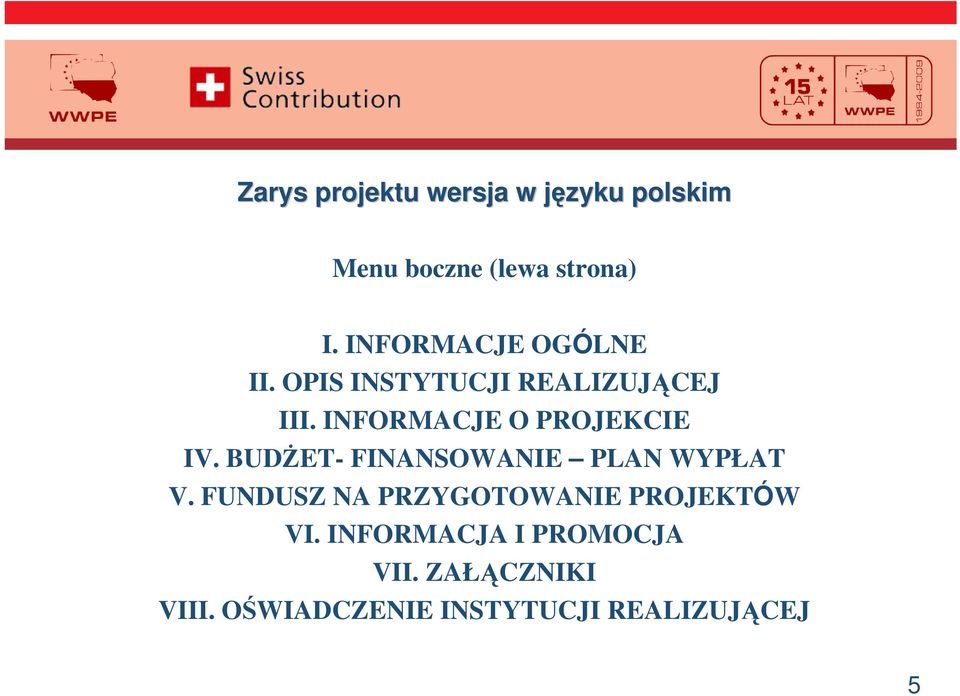 INFORMACJE O PROJEKCIE IV. BUDET- FINANSOWANIE PLAN WYPŁAT V.