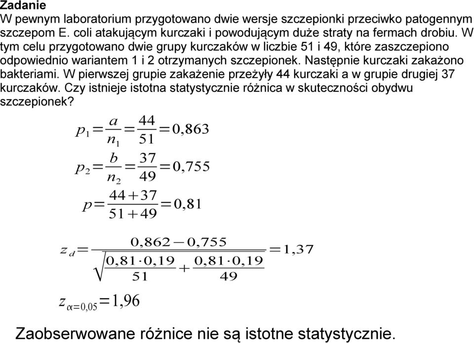 W pierwszej grupie zakażenie przeżyły 44 kurczaki a w grupie drugiej 37 kurczaków. Czy istnieje istotna statystycznie różnica w skuteczności obydwu szczepionek?