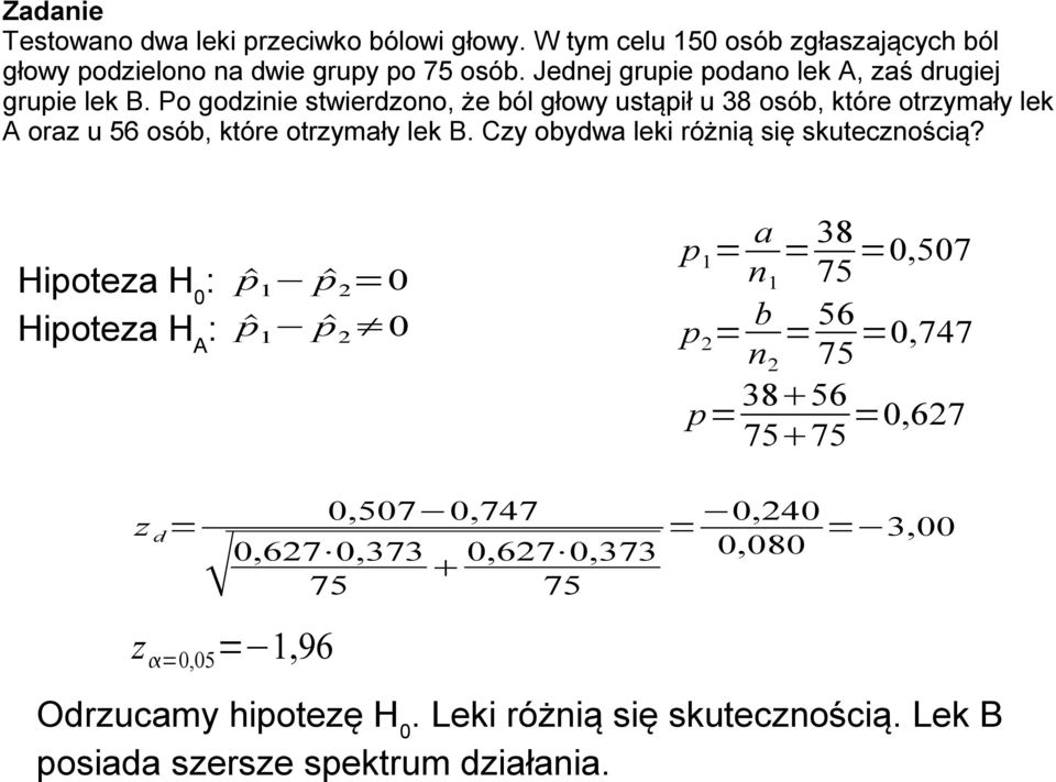 Po godzinie stwierdzono, że ból głowy ustąpił u 38 osób, które otrzymały lek A oraz u 56 osób, które otrzymały lek B. Czy obydwa leki różnią się skutecznością?