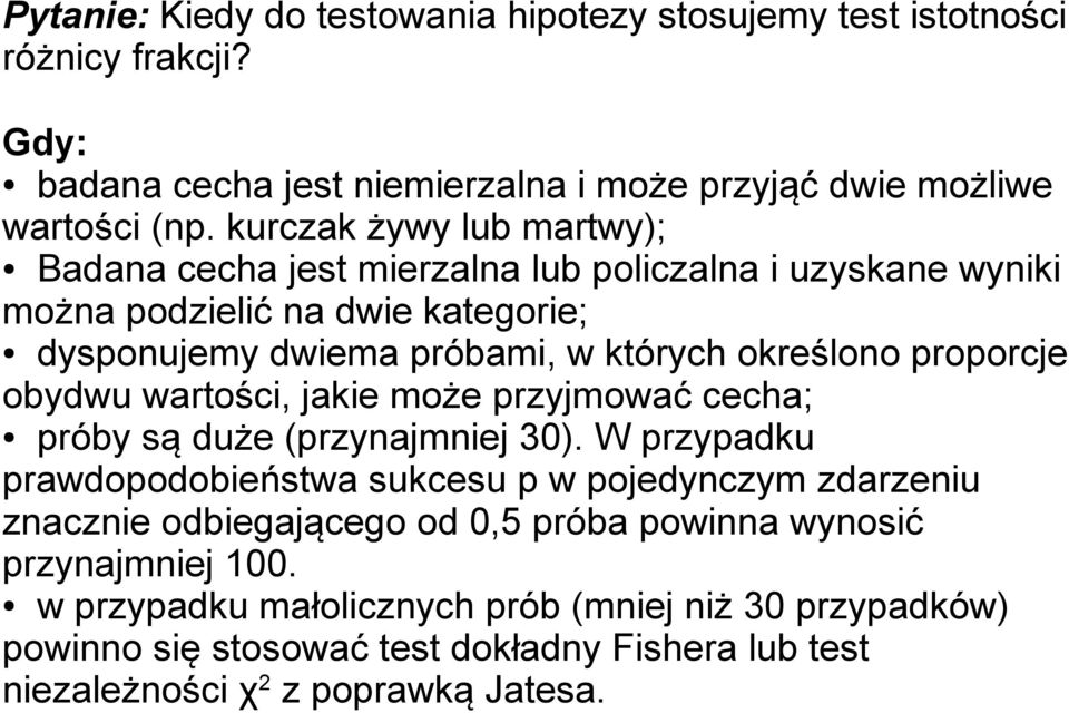 proporcje obydwu wartości, jakie może przyjmować cecha; próby są duże (przynajmniej 30).