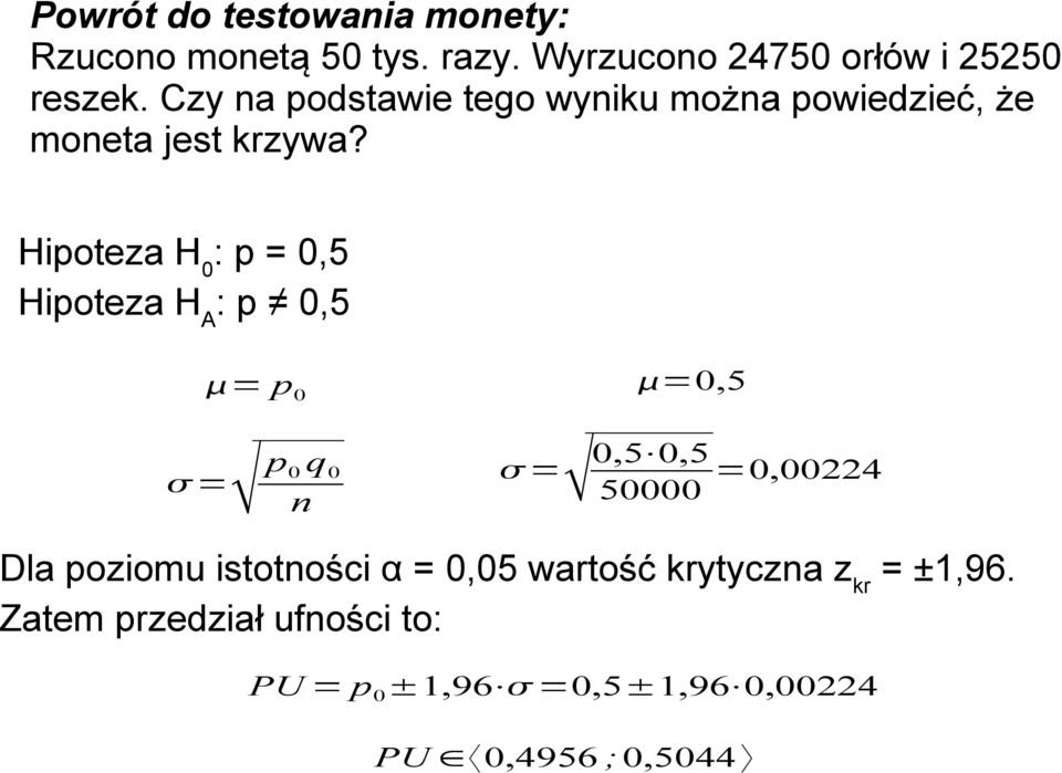 Hipoteza H 0 : p = 0,5 Hipoteza H A : p 0,5 = p 0 = p 0 q 0 n =0,5 = 0,5 0,5 50000 =0,00224 Dla