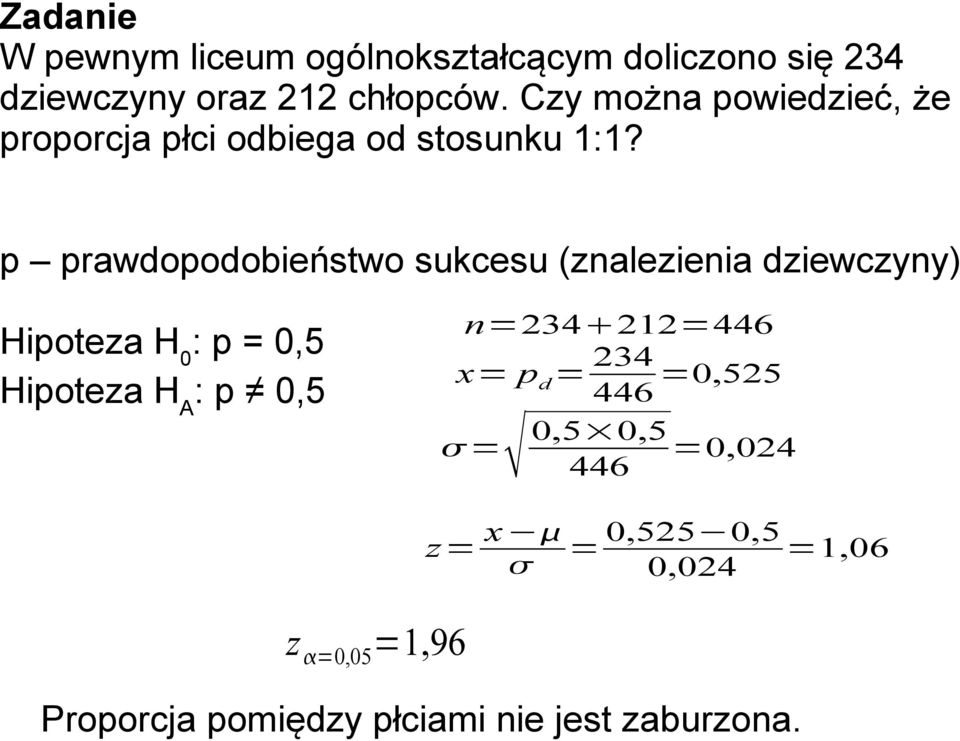 p prawdopodobieństwo sukcesu (znalezienia dziewczyny) Hipoteza H 0 : p = 0,5 Hipoteza H A : p 0,5