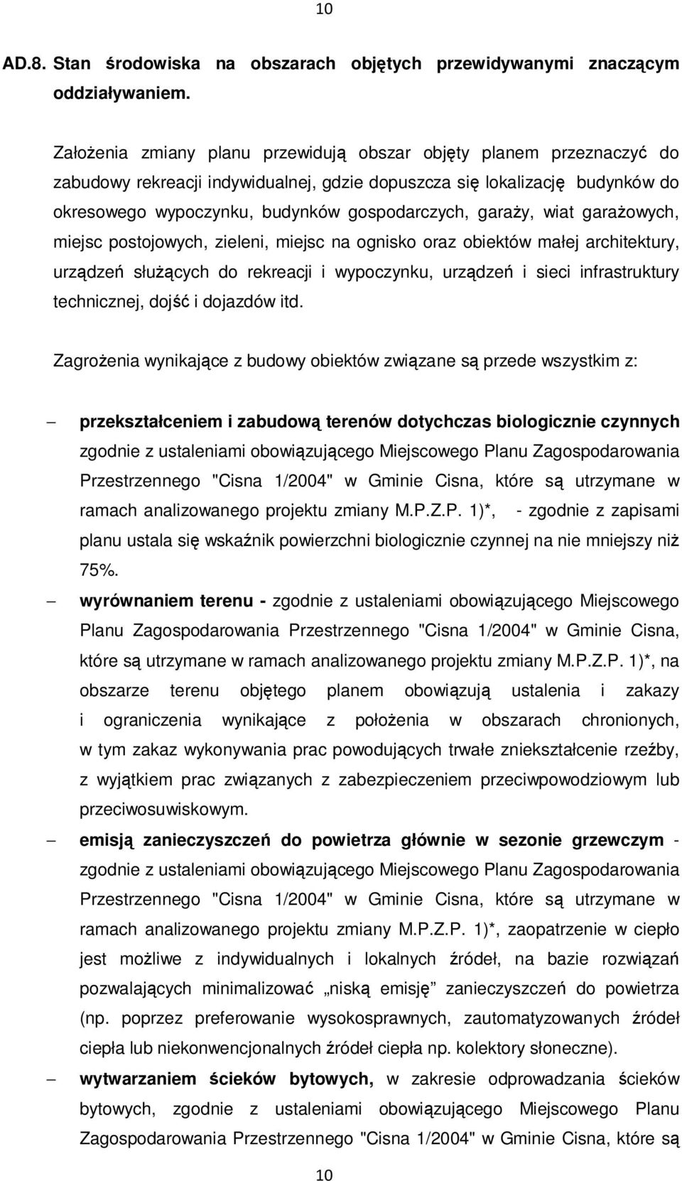 garaŝy, wiat garaŝowych, miejsc postojowych, zieleni, miejsc na ognisko oraz obiektów małej architektury, urządzeń słuŝących do rekreacji i wypoczynku, urządzeń i sieci infrastruktury technicznej,