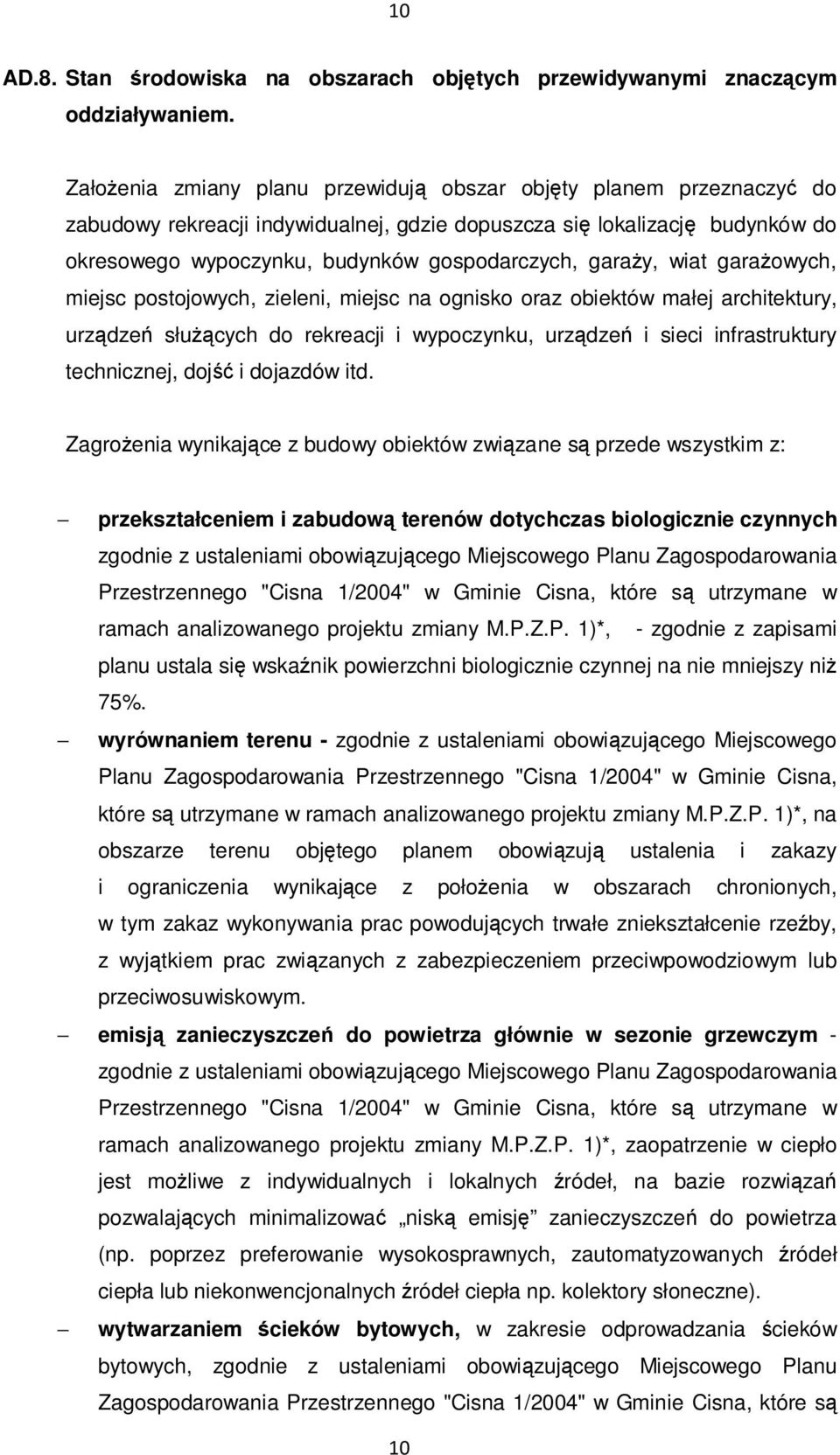 garaŝy, wiat garaŝowych, miejsc postojowych, zieleni, miejsc na ognisko oraz obiektów małej architektury, urządzeń słuŝących do rekreacji i wypoczynku, urządzeń i sieci infrastruktury technicznej,