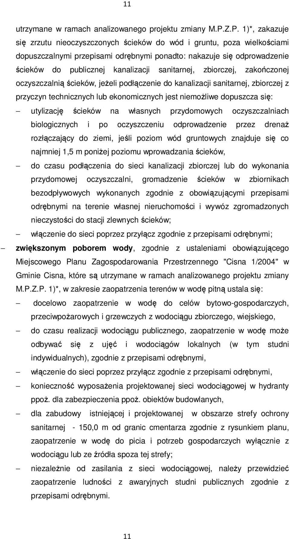 sanitarnej, zbiorczej, zakończonej oczyszczalnią ścieków, jeŝeli podłączenie do kanalizacji sanitarnej, zbiorczej z przyczyn technicznych lub ekonomicznych jest niemoŝliwe dopuszcza się: utylizację